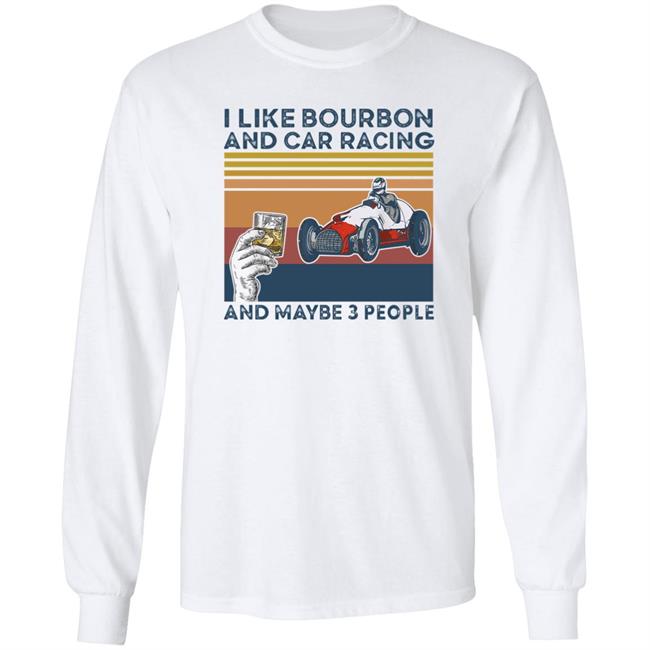 Corey Lajoie I Like Bourbon And Car Racing And Maybe 3 People Hoodie Nascar Corey Lajoie I Like Bourbon And Car Racing And Maybe 3 People Hoodie Nascar
