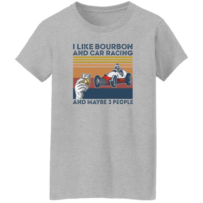 Corey Lajoie I Like Bourbon And Car Racing And Maybe 3 People Hoodie Nascar Corey Lajoie I Like Bourbon And Car Racing And Maybe 3 People Hoodie Nascar