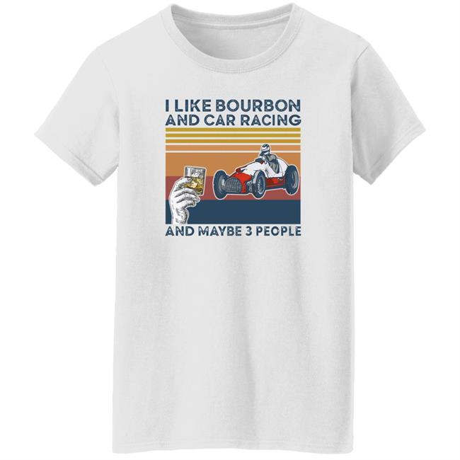 Corey Lajoie I Like Bourbon And Car Racing And Maybe 3 People Hoodie Nascar Corey Lajoie I Like Bourbon And Car Racing And Maybe 3 People Hoodie Nascar
