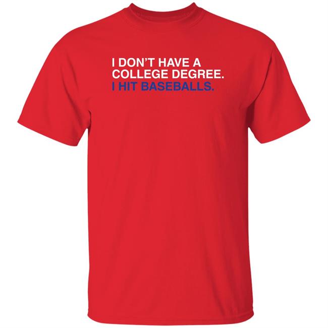 Nick Castellanos I Don't Have A College Degree I Hit Baseballs T Shirt Obvious Shirts Merch