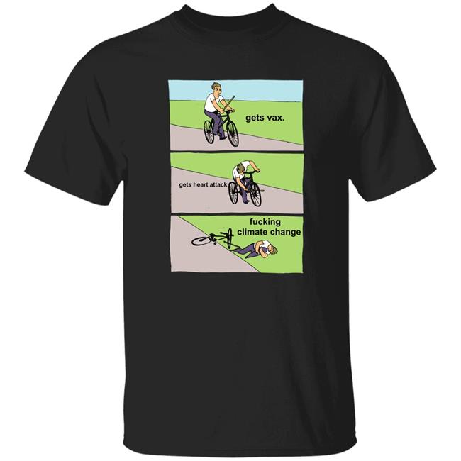 Gets Vax Gets Heart Attack Fucking Climate Change Shirt Ghostof Svetski Satosh