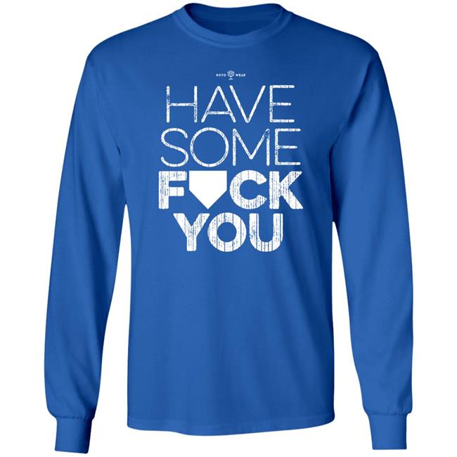 Rotowear Shop Have Some Fuck You Shirt Rotowear Shop Have Some Fuck You Shirt