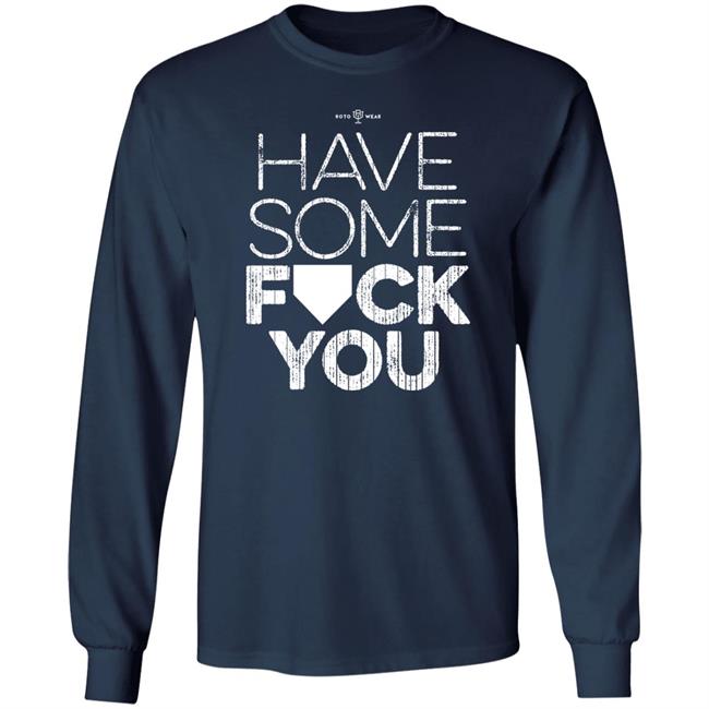 Rotowear Shop Have Some Fuck You Shirt Rotowear Shop Have Some Fuck You Shirt