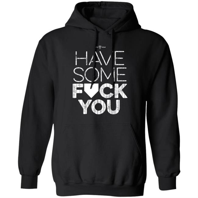Rotowear Shop Have Some Fuck You Shirt Rotowear Shop Have Some Fuck You Shirt