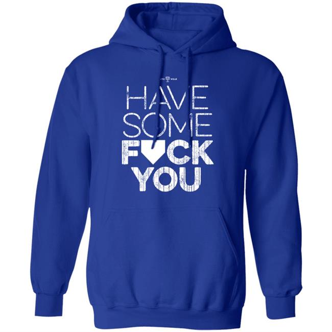 Rotowear Shop Have Some Fuck You Shirt Rotowear Shop Have Some Fuck You Shirt
