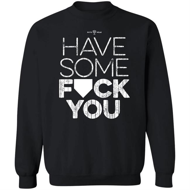 Rotowear Shop Have Some Fuck You Shirt Rotowear Shop Have Some Fuck You Shirt
