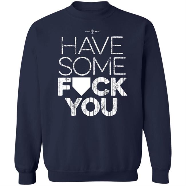 Rotowear Shop Have Some Fuck You Shirt Rotowear Shop Have Some Fuck You Shirt