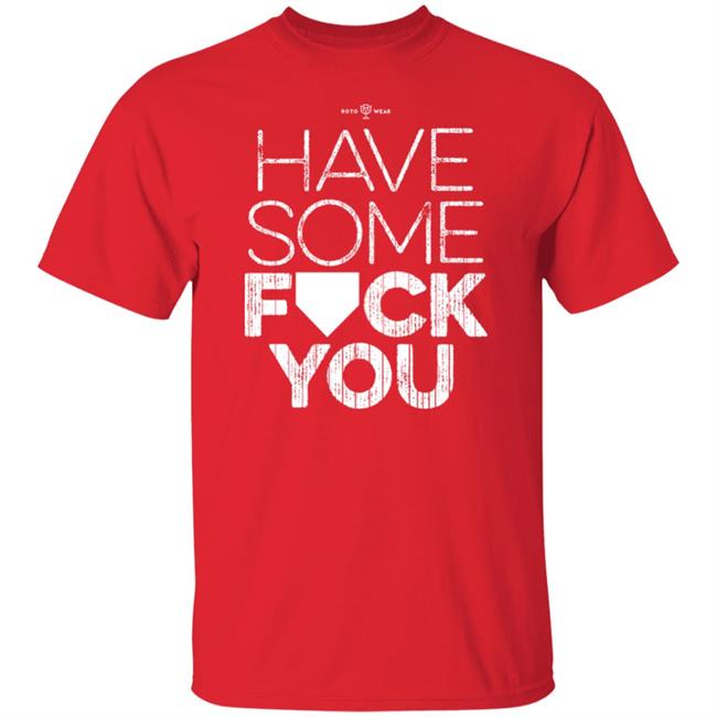 Rotowear Shop Have Some Fuck You Shirt Rotowear Shop Have Some Fuck You Shirt