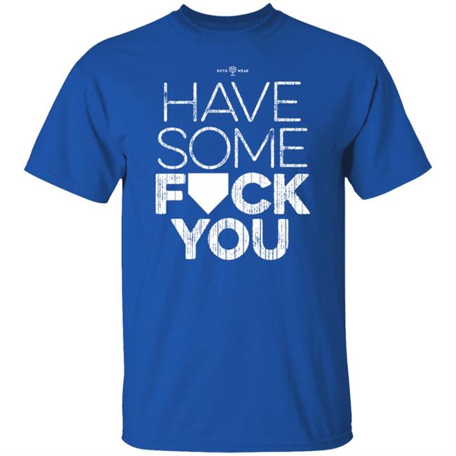 Rotowear Shop Have Some Fuck You Shirt Rotowear Shop Have Some Fuck You Shirt