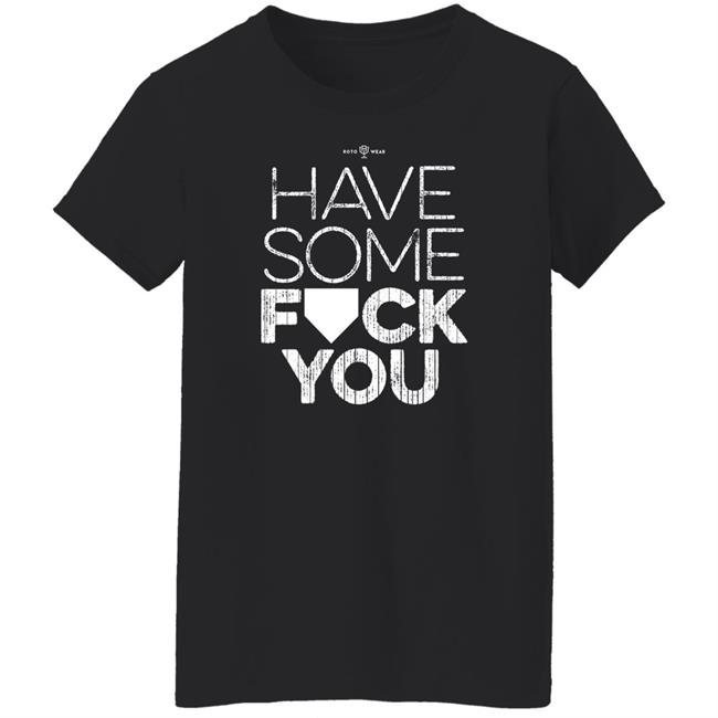 Rotowear Shop Have Some Fuck You Shirt Rotowear Shop Have Some Fuck You Shirt