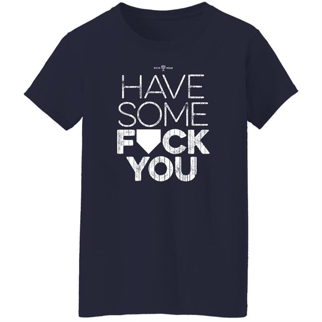 Rotowear Shop Have Some Fuck You Shirt Rotowear Shop Have Some Fuck You Shirt