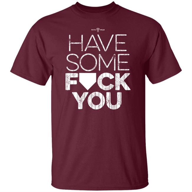 Rotowear Shop Have Some Fuck You Shirt Rotowear Shop Have Some Fuck You Shirt