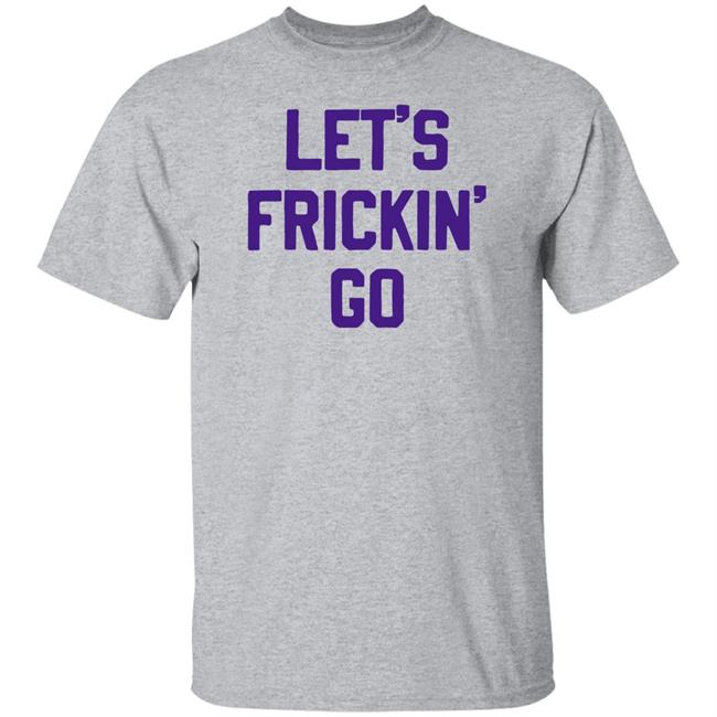 Sotastick Store Let's Frickin' Go Shirt 10,000 Takes Kirk Cousins