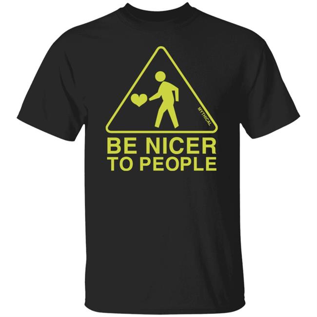 Mythical Store Be Nicer To People Shirt
