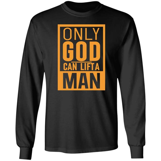 Only God Can Lift A Man Shirt Oma Akatugba