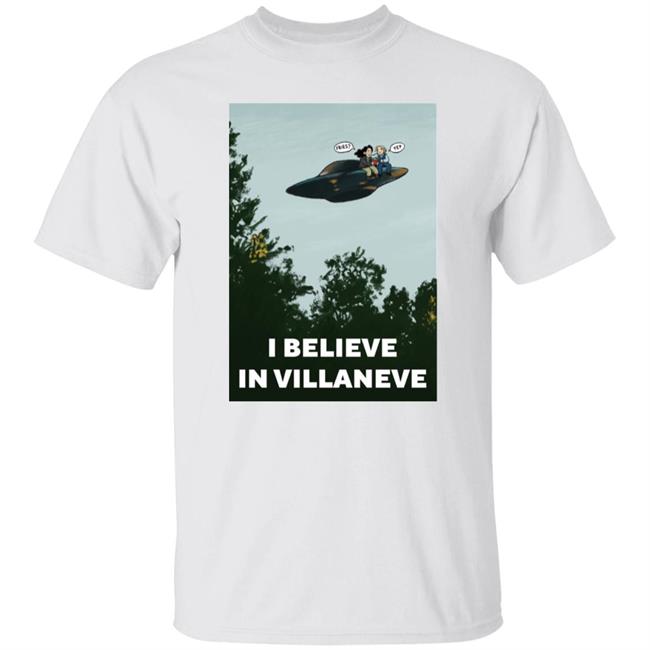 I Believe In Villaneve Shirt PrianiknK