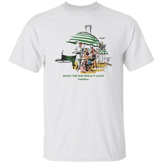 Enjoy The Sun While It Lasts Endolour Shirt Streetwearstartup