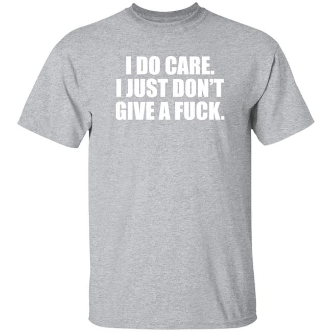 Kimmee22 I Do Care I Just Don't Give A Fuck Shirt