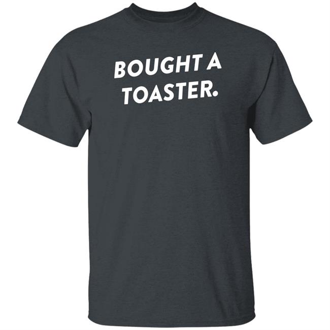 What A Maneuver Merch Bought A Toaster Shirt What A Maneuver Merch Bought A Toaster Shirt