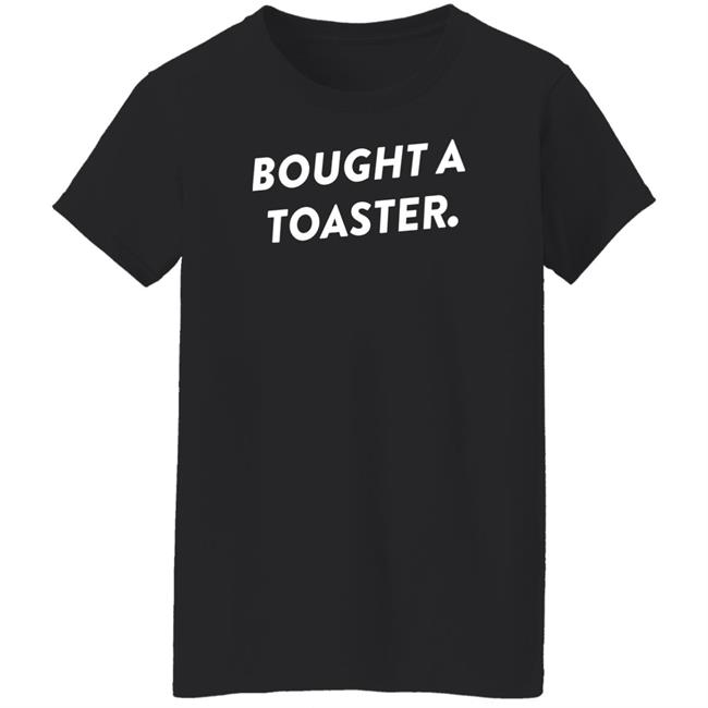 What A Maneuver Merch Bought A Toaster Shirt What A Maneuver Merch Bought A Toaster Shirt