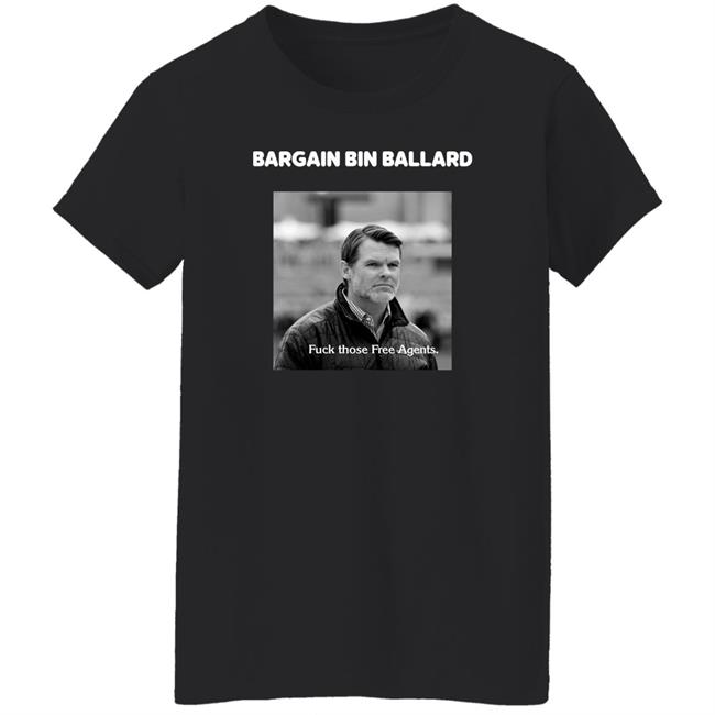 George Bargain Bin Ballard Fuck Those Free Agents Shirt Gturn3796 ForTheShoe George Bargain Bin Ballard Fuck Those Free Agents Shirt Gturn3796 ForTheShoe