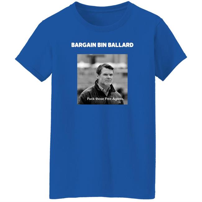George Bargain Bin Ballard Fuck Those Free Agents Shirt Gturn3796 ForTheShoe George Bargain Bin Ballard Fuck Those Free Agents Shirt Gturn3796 ForTheShoe