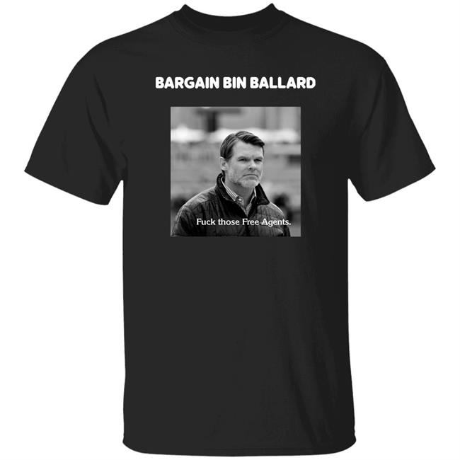 George Bargain Bin Ballard Fuck Those Free Agents Shirt Gturn3796 ForTheShoe George Bargain Bin Ballard Fuck Those Free Agents Shirt Gturn3796 ForTheShoe