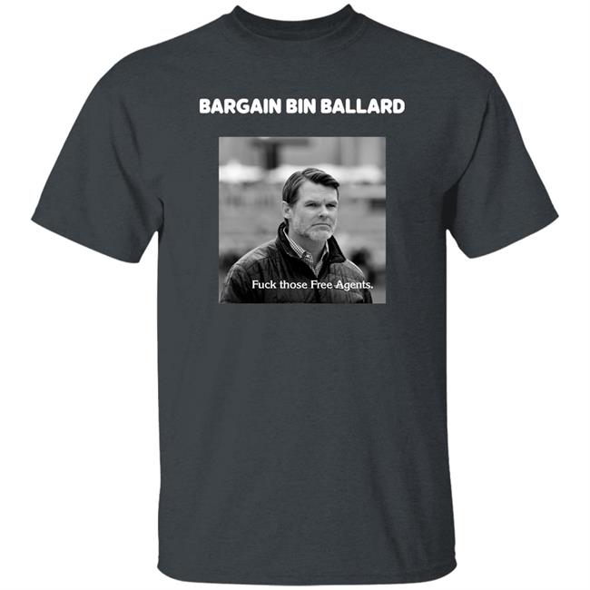George Bargain Bin Ballard Fuck Those Free Agents Shirt Gturn3796 ForTheShoe George Bargain Bin Ballard Fuck Those Free Agents Shirt Gturn3796 ForTheShoe