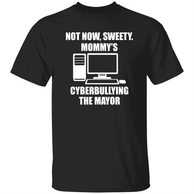 Jenny Tightpants Not Now Sweety Mommy's Cyberbullying The Mayor Shirt Halomancer1