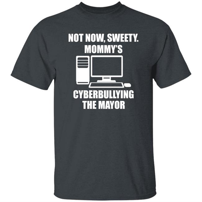 Jenny Tightpants Not Now Sweety Mommy's Cyberbullying The Mayor Shirt Halomancer1 Jenny Tightpants Not Now Sweety Mommy's Cyberbullying The Mayor Shirt Halomancer1