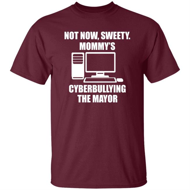 Jenny Tightpants Not Now Sweety Mommy's Cyberbullying The Mayor Shirt Halomancer1 Jenny Tightpants Not Now Sweety Mommy's Cyberbullying The Mayor Shirt Halomancer1