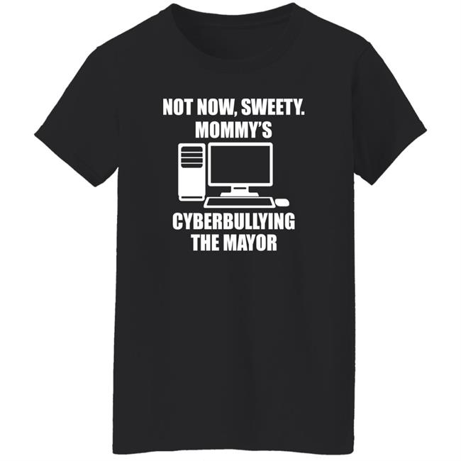 Jenny Tightpants Not Now Sweety Mommy's Cyberbullying The Mayor Shirt Halomancer1 Jenny Tightpants Not Now Sweety Mommy's Cyberbullying The Mayor Shirt Halomancer1