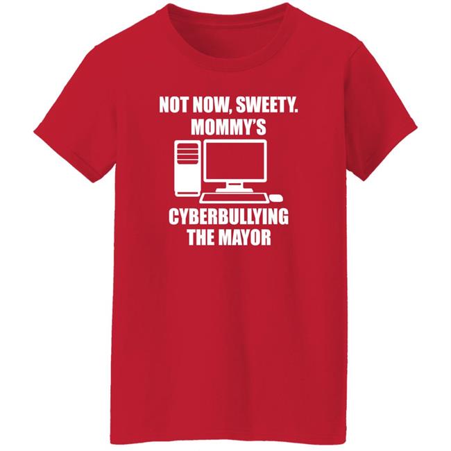 Jenny Tightpants Not Now Sweety Mommy's Cyberbullying The Mayor Shirt Halomancer1 Jenny Tightpants Not Now Sweety Mommy's Cyberbullying The Mayor Shirt Halomancer1