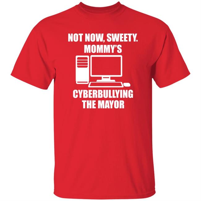 Jenny Tightpants Not Now Sweety Mommy's Cyberbullying The Mayor Shirt Halomancer1 Jenny Tightpants Not Now Sweety Mommy's Cyberbullying The Mayor Shirt Halomancer1