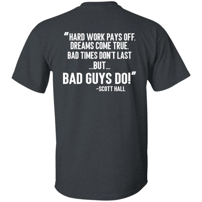 Hard Work Pays Off Dreams Come True Bad Times Don't Last But Bad Guys Do Shirt Mike Ryan (Ruiz) Hard Work Pays Off Dreams Come True Bad Times Don't Last But Bad Guys Do Shirt Mike Ryan (Ruiz)