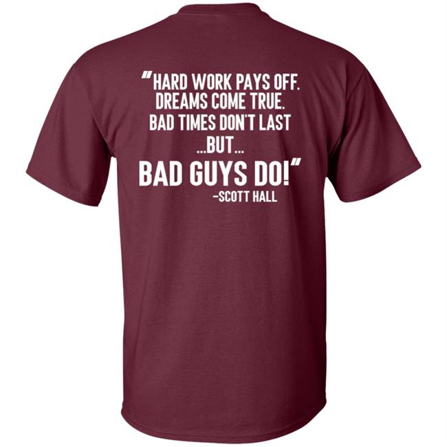Hard Work Pays Off Dreams Come True Bad Times Don't Last But Bad Guys Do Shirt Mike Ryan (Ruiz) Hard Work Pays Off Dreams Come True Bad Times Don't Last But Bad Guys Do Shirt Mike Ryan (Ruiz)