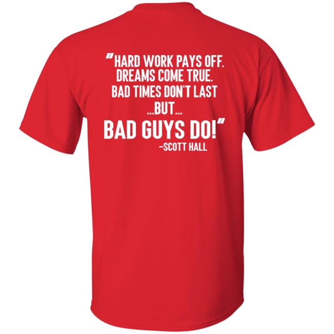 Hard Work Pays Off Dreams Come True Bad Times Don't Last But Bad Guys Do Shirt Mike Ryan (Ruiz) Hard Work Pays Off Dreams Come True Bad Times Don't Last But Bad Guys Do Shirt Mike Ryan (Ruiz)