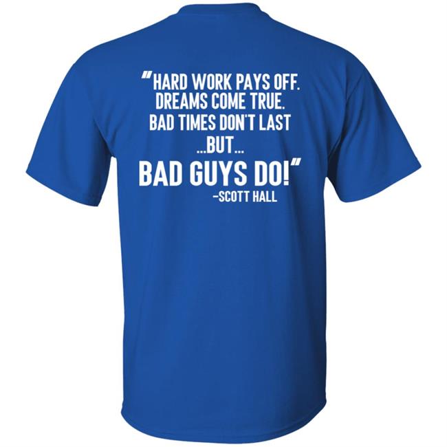 Hard Work Pays Off Dreams Come True Bad Times Don't Last But Bad Guys Do Shirt Mike Ryan (Ruiz) Hard Work Pays Off Dreams Come True Bad Times Don't Last But Bad Guys Do Shirt Mike Ryan (Ruiz)