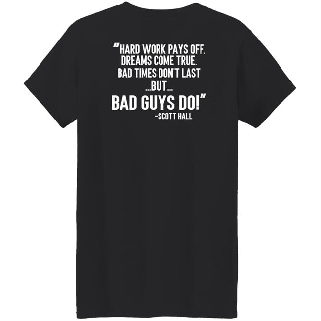 Hard Work Pays Off Dreams Come True Bad Times Don't Last But Bad Guys Do Shirt Mike Ryan (Ruiz) Hard Work Pays Off Dreams Come True Bad Times Don't Last But Bad Guys Do Shirt Mike Ryan (Ruiz)