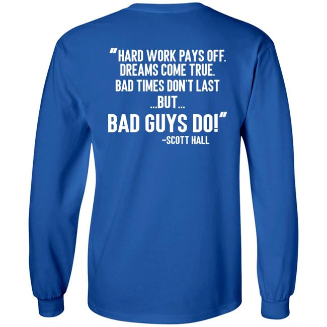 Hard Work Pays Off Dreams Come True Bad Times Don't Last But Bad Guys Do Shirt Mike Ryan (Ruiz) Hard Work Pays Off Dreams Come True Bad Times Don't Last But Bad Guys Do Shirt Mike Ryan (Ruiz)