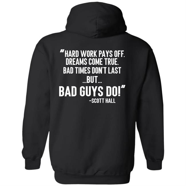 Hard Work Pays Off Dreams Come True Bad Times Don't Last But Bad Guys Do Shirt Mike Ryan (Ruiz) Hard Work Pays Off Dreams Come True Bad Times Don't Last But Bad Guys Do Shirt Mike Ryan (Ruiz)