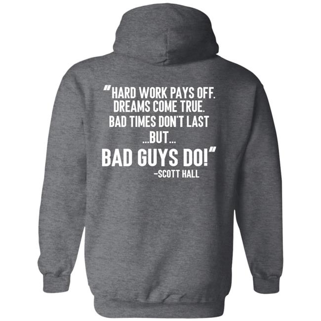 Hard Work Pays Off Dreams Come True Bad Times Don't Last But Bad Guys Do Shirt Mike Ryan (Ruiz) Hard Work Pays Off Dreams Come True Bad Times Don't Last But Bad Guys Do Shirt Mike Ryan (Ruiz)