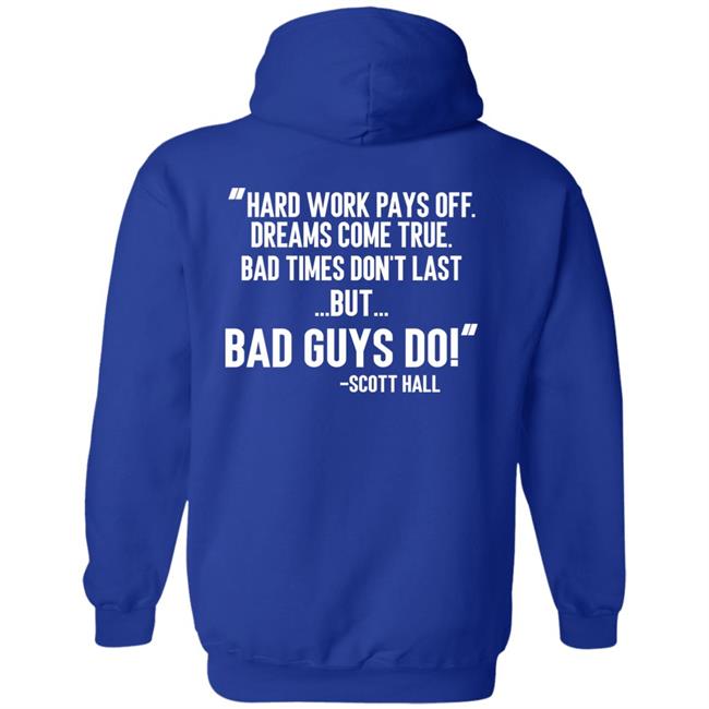 Hard Work Pays Off Dreams Come True Bad Times Don't Last But Bad Guys Do Shirt Mike Ryan (Ruiz) Hard Work Pays Off Dreams Come True Bad Times Don't Last But Bad Guys Do Shirt Mike Ryan (Ruiz)
