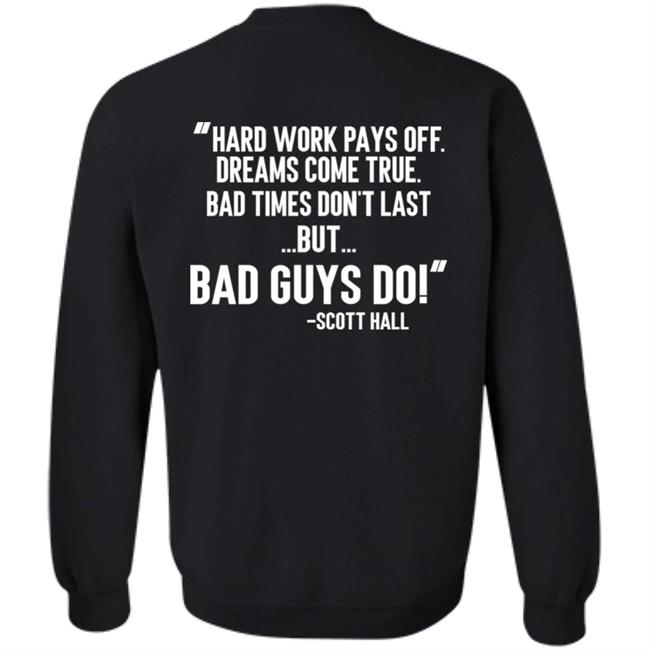Hard Work Pays Off Dreams Come True Bad Times Don't Last But Bad Guys Do Shirt Mike Ryan (Ruiz) Hard Work Pays Off Dreams Come True Bad Times Don't Last But Bad Guys Do Shirt Mike Ryan (Ruiz)