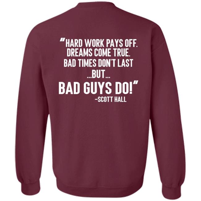 Hard Work Pays Off Dreams Come True Bad Times Don't Last But Bad Guys Do Shirt Mike Ryan (Ruiz) Hard Work Pays Off Dreams Come True Bad Times Don't Last But Bad Guys Do Shirt Mike Ryan (Ruiz)