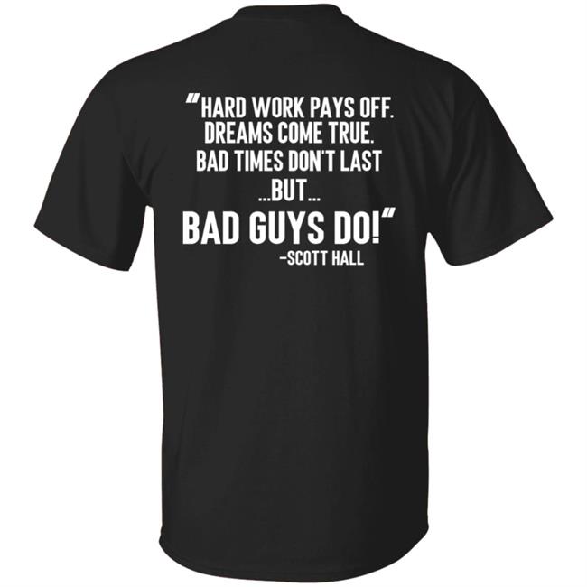 Hard Work Pays Off Dreams Come True Bad Times Don't Last But Bad Guys Do Shirt Mike Ryan (Ruiz)