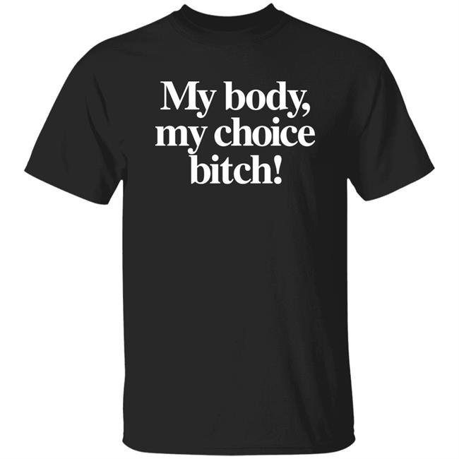 Carbie B My Body My Choice Bitch Shirt Bishcheese Mafsfunny Carbie B My Body My Choice Bitch Shirt Bishcheese Mafsfunny