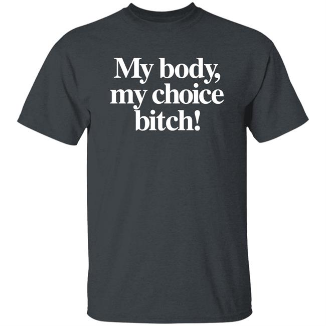Carbie B My Body My Choice Bitch Shirt Bishcheese Mafsfunny Carbie B My Body My Choice Bitch Shirt Bishcheese Mafsfunny