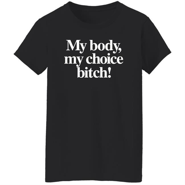 Carbie B My Body My Choice Bitch Shirt Bishcheese Mafsfunny Carbie B My Body My Choice Bitch Shirt Bishcheese Mafsfunny