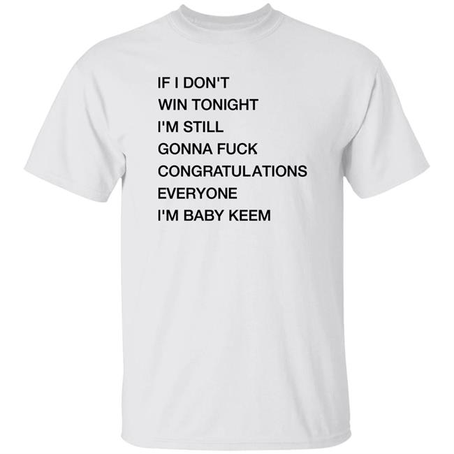 Nfr Podcast If I Don't Win Tonight I'm Still Gonna Fuck Congratulations Everyone I'm Baby Keem Shirt The Grammys